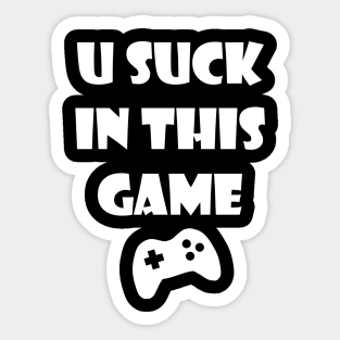 You Suck In This Game Sticker